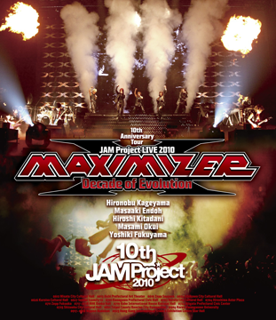 JAM Project LIVE 2010MAXIMIZER～Decade of Evolution～